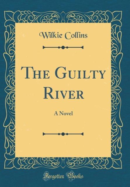 The Guilty River als Buch von Wilkie Collins - Forgotten Books