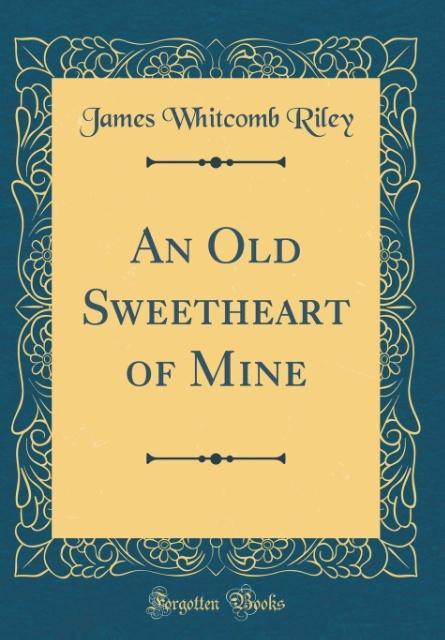 An Old Sweetheart of Mine (Classic Reprint)