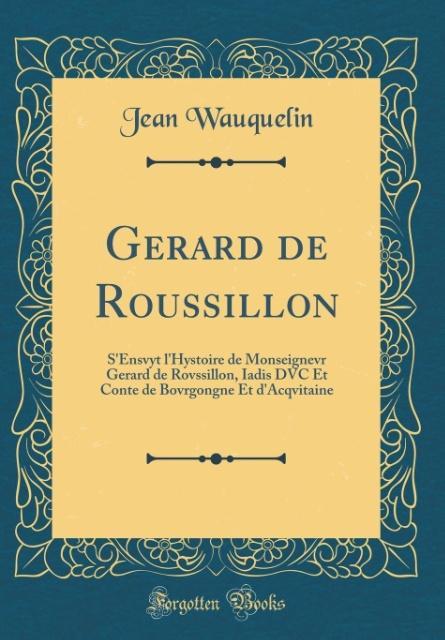 Gerard de Roussillon als Buch von Jean Wauquelin - Forgotten Books