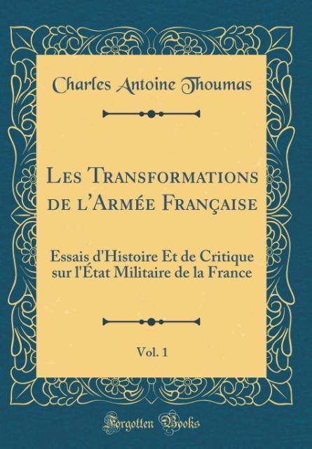Les Transformations de l´Armée Française, Vol. 1 als Buch von Charles Antoine Thoumas