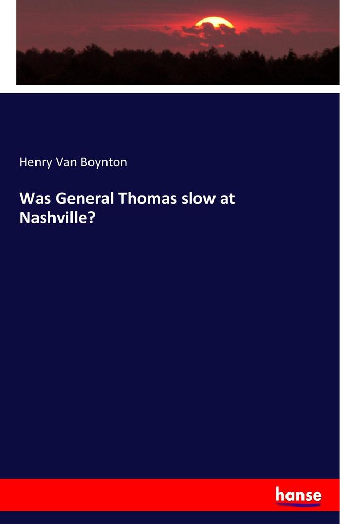 Was General Thomas slow at Nashville?