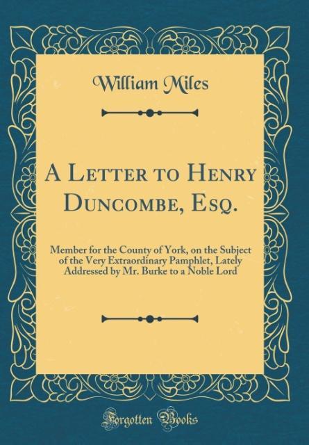 A Letter to Henry Duncombe, Esq. als Buch von William Miles - Forgotten Books