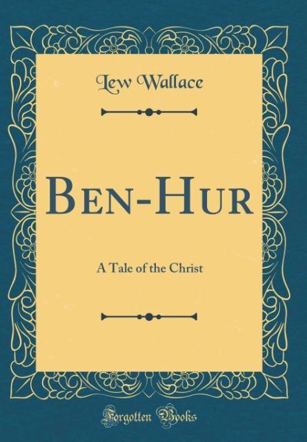 Ben-Hur: A Tale of the Christ (Classic Reprint)
