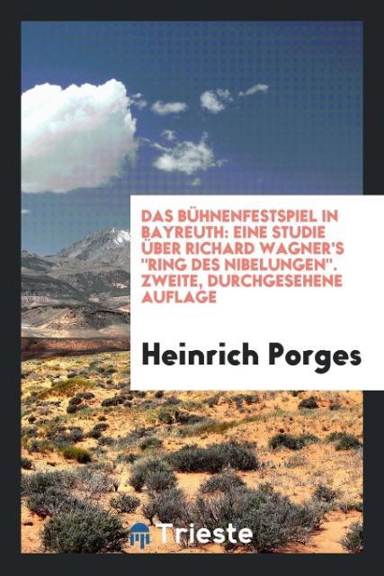 Das Bühnenfestspiel in Bayreuth als Taschenbuch von Heinrich Porges - Trieste Publishing