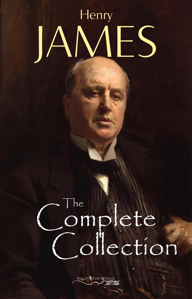 Henry James: The Complete Collection - James Henry James