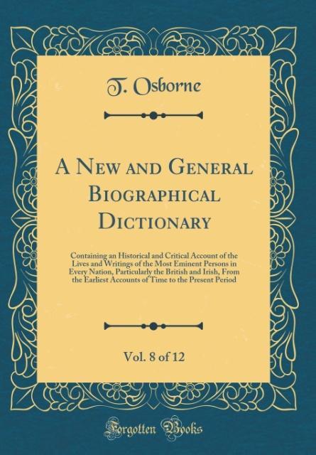 A New and General Biographical Dictionary, Vol. 8 of 12 als Buch von T. Osborne - Forgotten Books