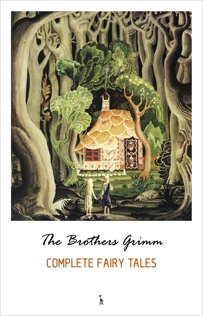 Complete Grimm's Fairy Tales - Grimm The Brothers Grimm