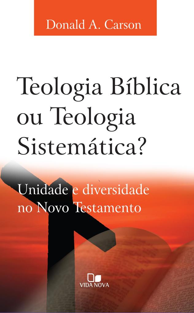 Teologia bíblica ou Teologia sistemática? - Donald Carson