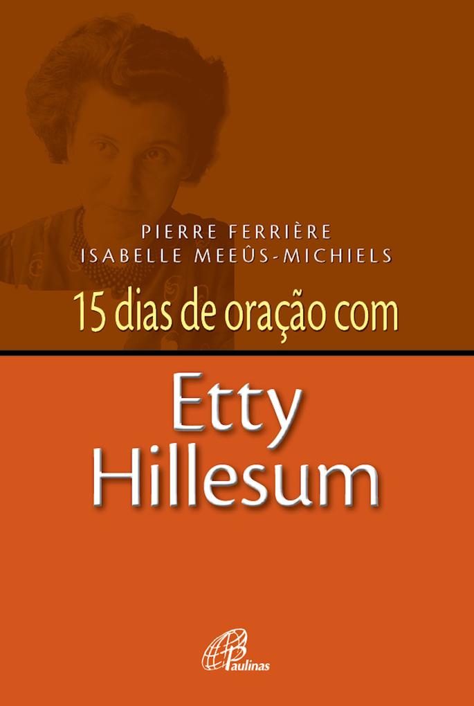 15 dias de oração com Etty Hillesum - Pierre Ferrière/ Isabelle Meeûs-Michiels