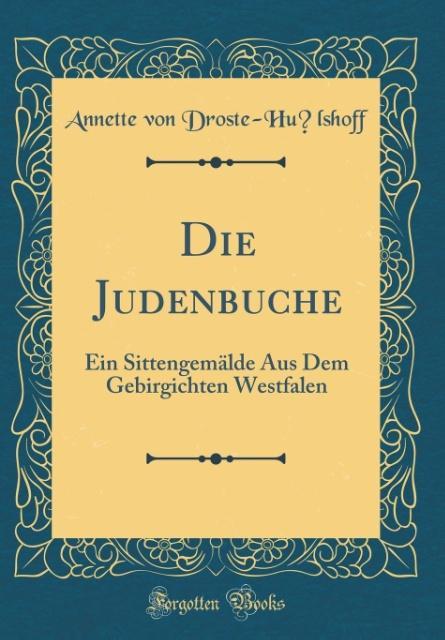 Die Judenbuche: Ein Sittengemälde Aus Dem Gebirgichten Westfalen (Classic Reprint)