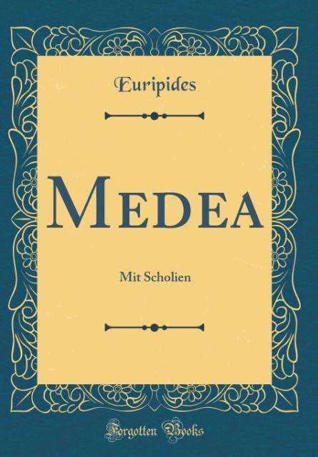 Medea: Mit Scholien (Classic Reprint)