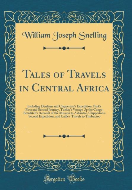 Tales of Travels in Central Africa als Buch von William Joseph Snelling - Forgotten Books