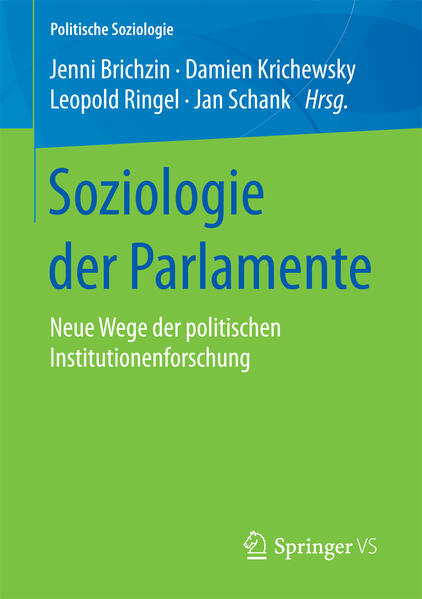 Soziologie der Parlamente: Neue Wege der politischen Institutionenforschung Jenni Brichzin Editor
