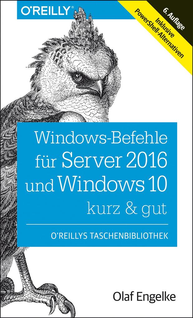 Windows-Befehle für Server 2016 und Windows 10 ? kurz & gut: Inklusive PowerShell-Alternativen (O'Reilly`s kurz & gut)