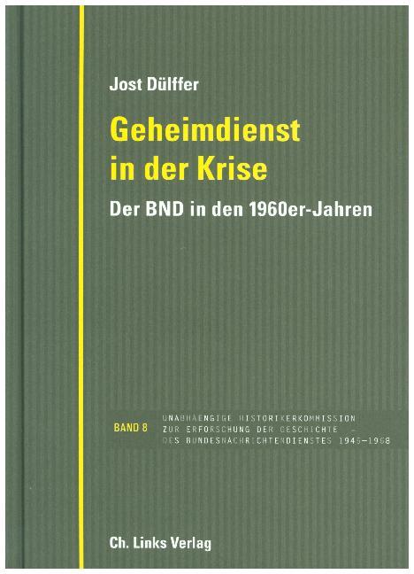 Geheimdienst in der Krise: Der BND in den 1960er-Jahren (Veröffentlichungen der UHK zur BND-Geschichte, Band 8)