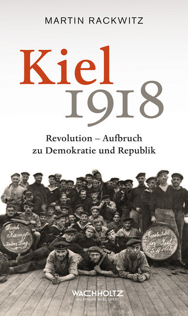 Kiel 1918: Revolution - Aufbruch zu Demokratie und Republik