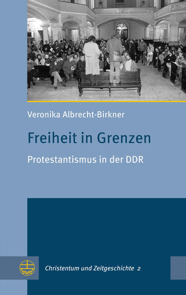 Freiheit in Grenzen: Protestantismus in der DDR (Christentum und Zeitgeschichte (CuZ), Band 2)