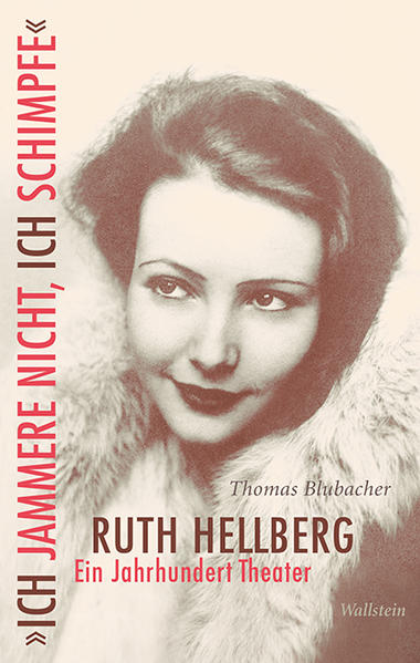 »Ich jammere nicht, ich schimpfe«. Ruth Hellberg: Ein Jahrhundert Theater