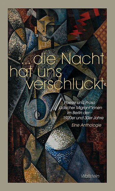 »Die Nacht hat uns verschluckt«: Poesie und Prosa jüdischer Migrant*innen im Berlin der 1920er und 30er Jahre - Eine Anthologie (Charlottengrad und Scheunenviertel)