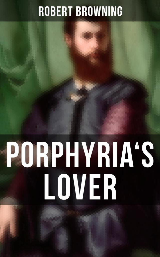 Porphyria's Lover - Robert Browning
