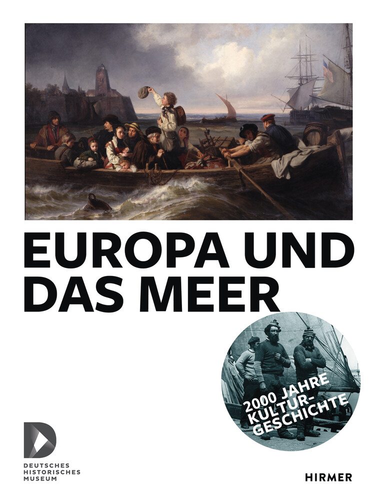 Europa und das Meer: Katalog zur Ausstellung im Deutschen Historischen Museum, Berlin