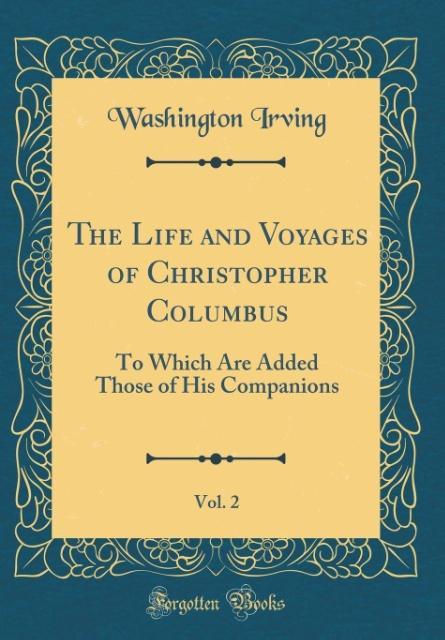 The Life and Voyages of Christopher Columbus, Vol. 2 als Buch von Washington Irving - Forgotten Books
