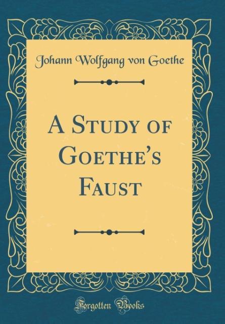 A Study of Goethe´s Faust (Classic Reprint)