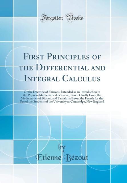 First Principles of the Differential and Integral Calculus als Buch von Etienne Bézout - Forgotten Books