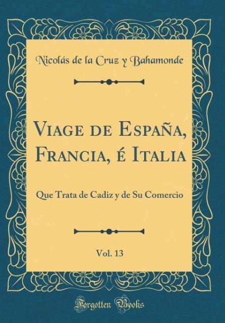 Viage de España, Francia, é Italia, Vol. 13 als Buch von Nicolás de la Cruz y Bahamonde