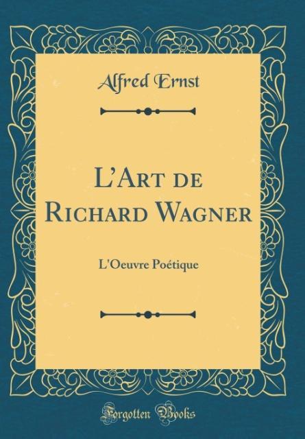 L´Art de Richard Wagner als Buch von Alfred Ernst - Forgotten Books