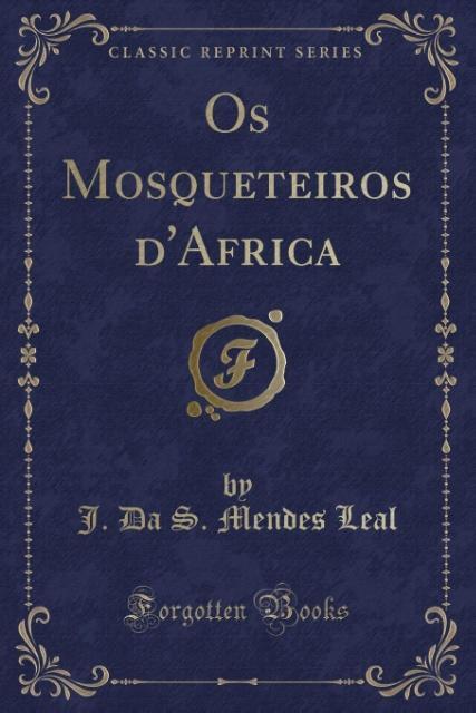 Os Mosqueteiros d´Africa (Classic Reprint) als Taschenbuch von J. Da S. Mendes Leal - Forgotten Books