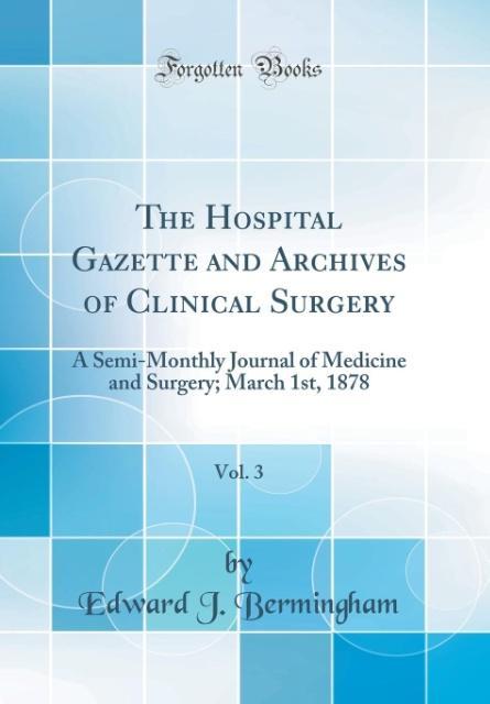 The Hospital Gazette and Archives of Clinical Surgery, Vol. 3 als Buch von Edward J. Bermingham - Forgotten Books