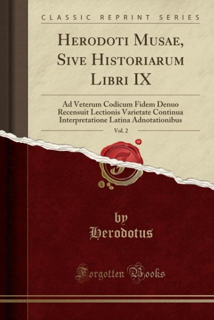 Herodoti Musae, Sive Historiarum Libri IX, Vol. 2: Ad Veterum Codicum Fidem Denuo Recensuit Lectionis Varietate Continua Interpretatione Latina Adnotationibus (Classic Reprint)