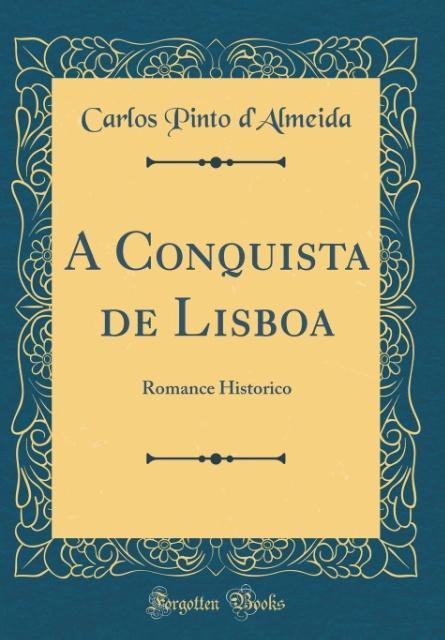 A Conquista de Lisboa als Buch von Carlos Pinto D´Almeida - Forgotten Books