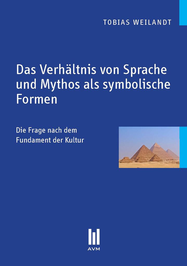 Das Verhältnis von Sprache und Mythos als symbolische Formen - Tobias Weilandt