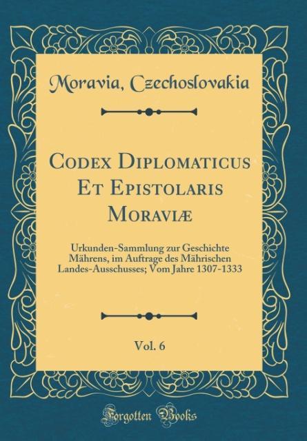 Codex Diplomaticus Et Epistolaris Moraviæ, Vol. 6 als Buch von Moravia Czechoslovakia