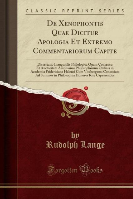 De Xenophontis Quae Dicitur Apologia Et Extremo Commentariorum Capite als Taschenbuch von Rudolph Lange - Forgotten Books