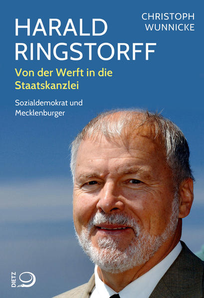 Harald Ringstorff: Von der Werft in die Staatskanzlei. Sozialdemokrat und Mecklenburger