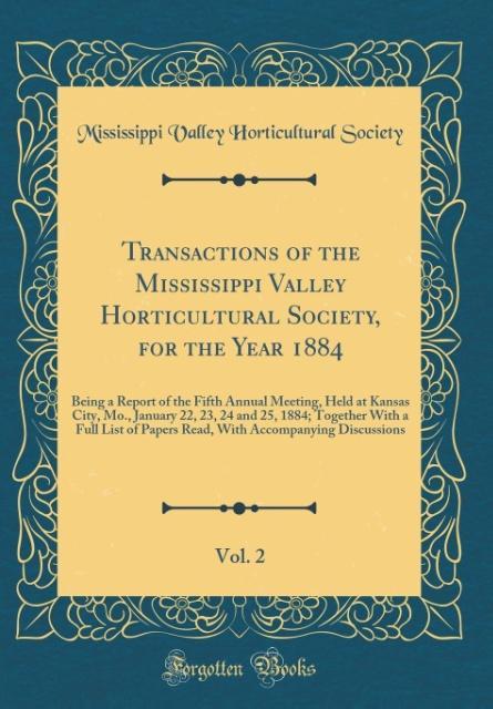 Transactions of the Mississippi Valley Horticultural Society, for the Year 1884, Vol. 2 als Buch von Mississippi Valley Horticultura Society - Forgotten Books
