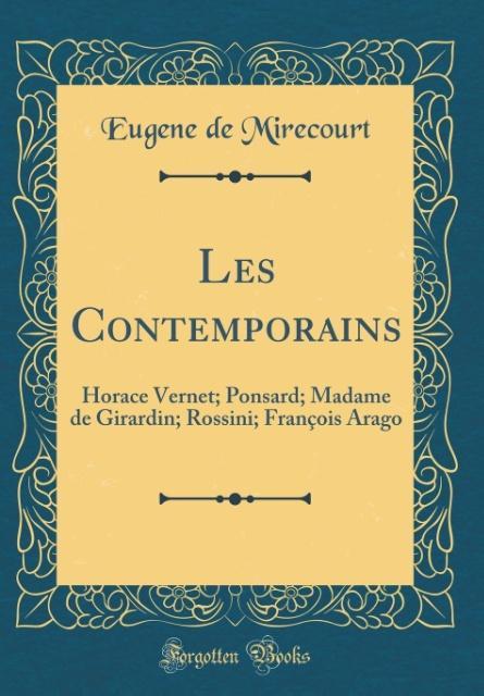 Les Contemporains: Horace Vernet; Ponsard; Madame de Girardin; Rossini; François Arago (Classic Reprint)
