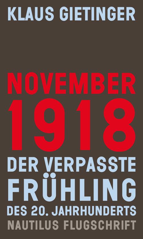 November 1918 ? Der verpasste Frühling des 20. Jahrhunderts: Mit e. Vorw. v. Karl Heinz Roth (Nautilus Flugschrift)