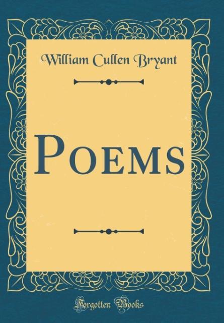 Poems (Classic Reprint) als Buch von William Cullen Bryant - Forgotten Books