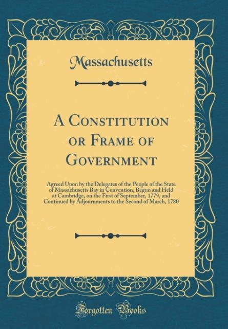 A Constitution or Frame of Government als Buch von Massachusetts Massachusetts - Forgotten Books