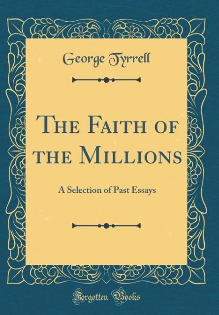 The Faith of the Millions als Buch von George Tyrrell - Forgotten Books