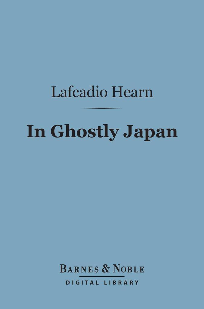 In Ghostly Japan (Barnes & Noble Digital Library) - Lafcadio Hearn
