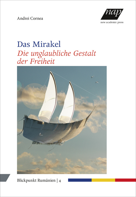 Das Mirakel: Die unglaubliche Gestalt der Freiheit (Blickpunkt Rumänien)