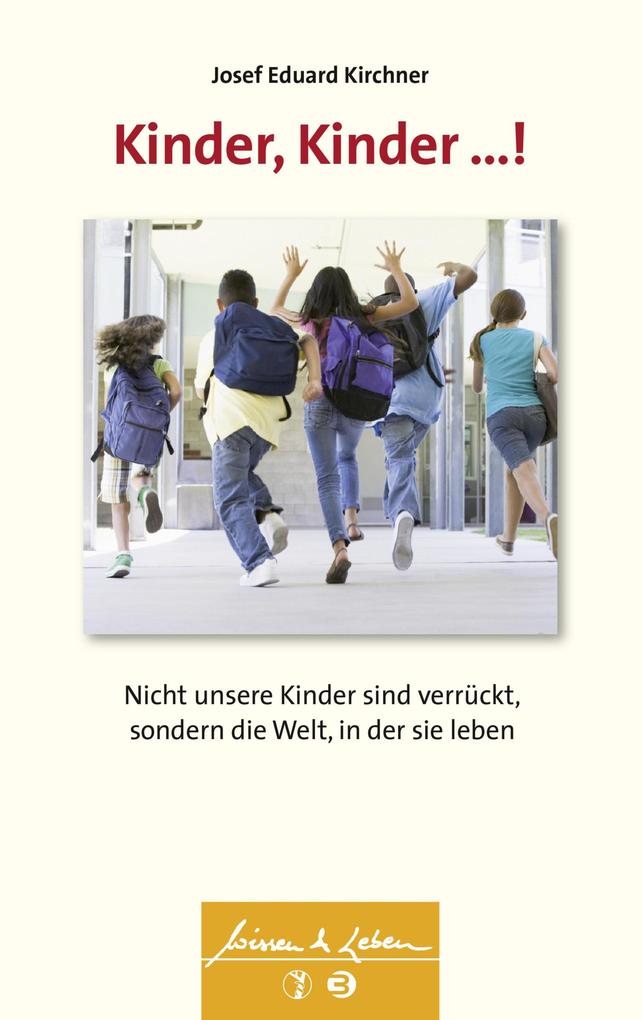 Kinder Kinder ...! (Wissen & Leben) - Josef Eduard Kirchner