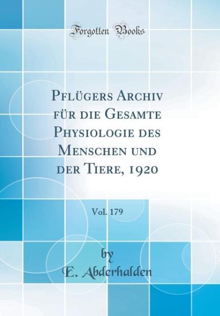 Pflügers Archiv für die Gesamte Physiologie des Menschen und der Tiere, 1920, Vol. 179 (Classic Reprint) als Buch von E. Abderhalden