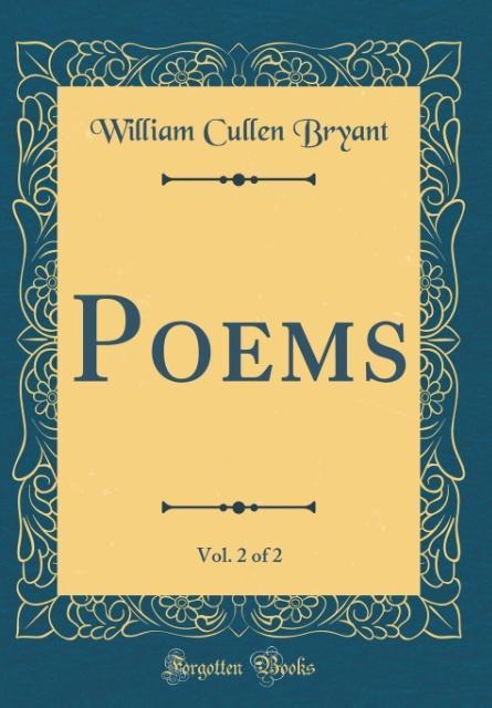 Poems, Vol. 2 of 2 (Classic Reprint) als Buch von William Cullen Bryant - Forgotten Books