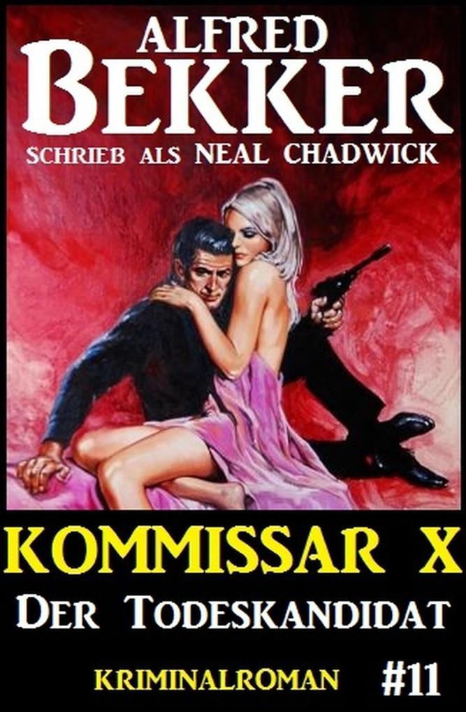 Neal Chadwick Kommissar X #11: Der Todeskandidat - Alfred Bekker/ Neal Chadwick